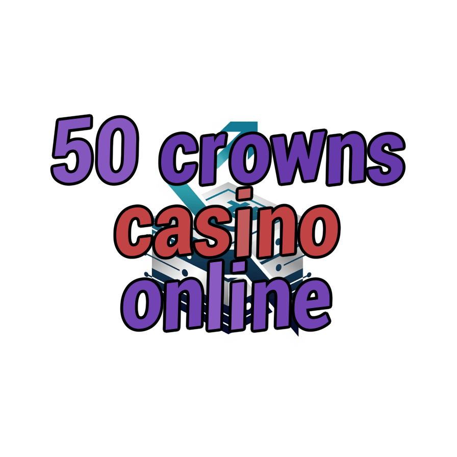 50 crowns casino online